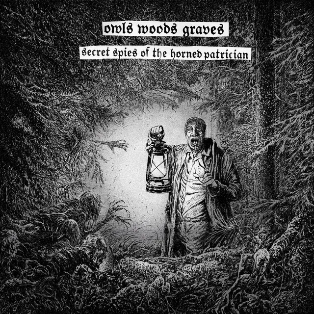 Owls Woods Graves – Secret Spies Of The Horned Patrician (2022)