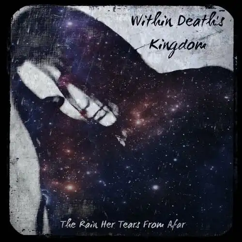 Within Death’s Kingdom – The Rain Her Tears From Afar (2023)