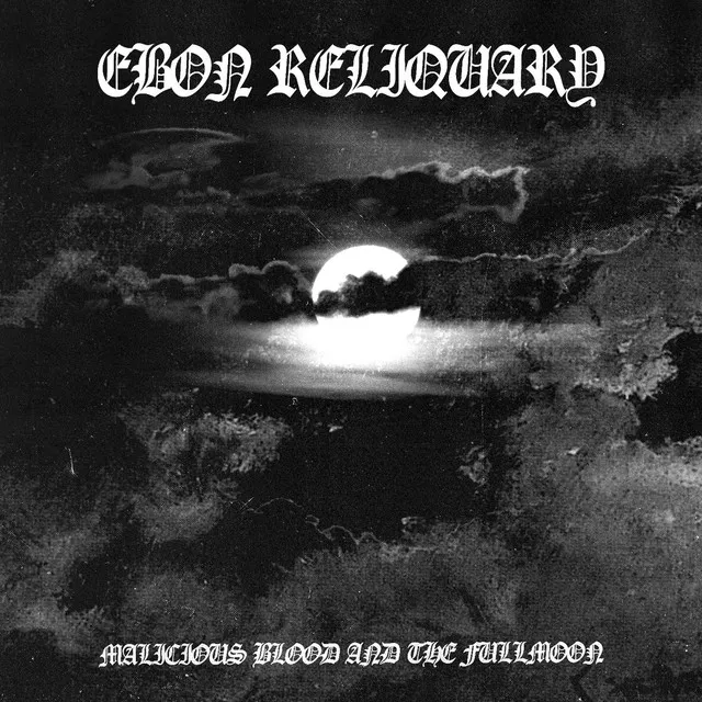 Ebon Reliquary – Malicious Blood And The Fullmoon (2022)