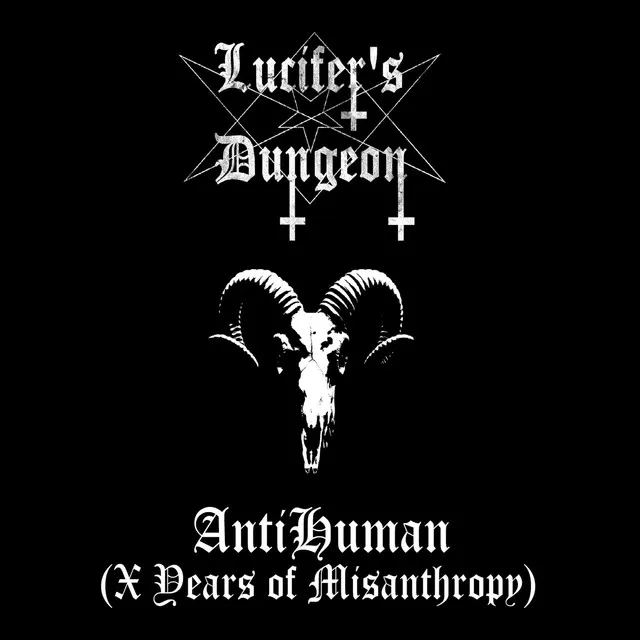 Lucifer’s Dungeon – AntiHuman (X Years Of Misanthropy) (2018)