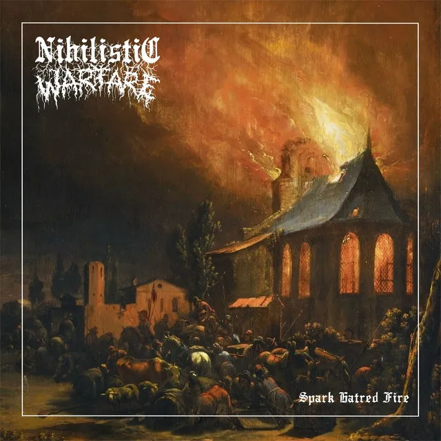 Nihilistic Warfare – Spark Hatred Fire (2022)